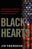 Black Hearts : One Platoon's Descent into Madness in the Triangle of Death and the American Struggle in Iraq by Jim Frederick