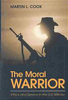 The Moral Warrior: Ethics and Service in the US Military by Martin Cook