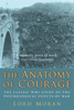  The Anatomy of Courage - The Classic Study of the Soldier's Struggle Against Fear by Lord Moran