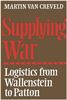Supplying War: Logistics from Wallenstein to Patton Cover