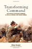  Transforming Command: The Pursuit of Mission command in the U.S., British, and Israeli Armies by Eitan Shamir.